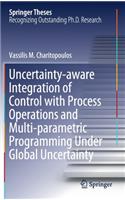 Uncertainty-Aware Integration of Control with Process Operations and Multi-Parametric Programming Under Global Uncertainty