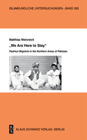 »We Are Here to Stay«: Pashtun Migrants in the Northern Areas of Pakistan(285 Islamkundliche Untersuchungen)