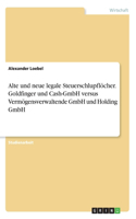 Alte und neue legale Steuerschlupflöcher. Goldfinger und Cash-GmbH versus Vermögensverwaltende GmbH und Holding GmbH