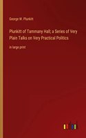 Plunkitt of Tammany Hall; a Series of Very Plain Talks on Very Practical Politics