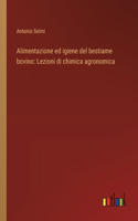 Alimentazione ed igiene del bestiame bovino: Lezioni di chimica agronomica