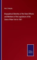 Biographical Sketches of the State Officers and Members of the Legislature of the State of New York in 1861