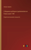 L'éloquence politique et parlementaire en France avant 1789