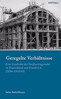 Geregelte Verhältnisse: Eine Geschichte des Tarifvertragsrechts in Deutschland und Frankreich (1890–1918/19)(Industrielle Welt)