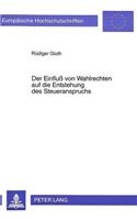 Der Einflu von Wahlrechten auf die Entstehung des Steueranspruchs