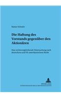 Die Haftung Des Vorstands Gegenueber Den Aktionaeren: Eine Rechtsvergleichende Untersuchung Nach Deutschem Und Us-Amerikanischem Recht