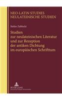 Studien Zur Neulateinischen Literatur Und Zur Rezeption Der Antiken Dichtung Im Europaeischen Schrifttum