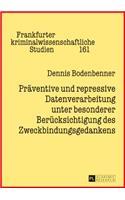 Praeventive und repressive Datenverarbeitung unter besonderer Beruecksichtigung des Zweckbindungsgedankens
