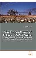 Two Semantic Reductions In Dummett's Anti-Realism