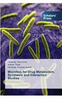 Microbes for Drug Metabolism, Synthesis and Interaction Studies