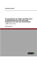 Die Jugendkultur Der 1960er Und 1970er Jahre in Westdeutschland Und Der Kleinstadt Burghausen. Eine Oder Zwei Geschichte(n)?