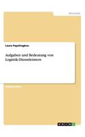 Aufgaben und Bedeutung von Logistik-Dienstleistern: (German)