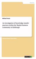 An investigation of knowledge transfer practices within the Muslim business community in Edinburgh