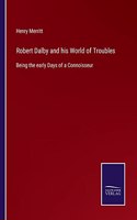 Robert Dalby and his World of Troubles