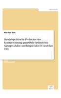 Handelspolitische Probleme der Kennzeichnung genetisch veränderter Agrarprodukte am Beispiel der EU und den USA: (German)