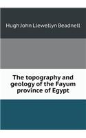 The Topography and Geology of the Fayum Province of Egypt