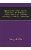 Appendix to George Baillie's narrative of the mercantile transactions of the concerns of George Baillie and Co's houses