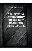 A Suggestive Commentary on the New Testament Volume 2. St. Luke