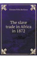 The Slave Trade in Africa in 1872