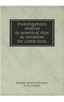 Investigations Relative to Arsenical Dips as Remedies for Cattle Ticks