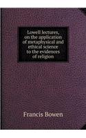 Lowell lectures, on the application of metaphysical and ethical science to the evidences of religion