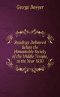 Readings Delivered Before the Honourable Society of the Middle Temple, in the Year 1850