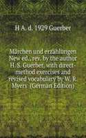 Marchen und erzahlungen New ed., rev. by the author H. S. Guerber, with direct-method exercises and revised vocabulary by W. R. Myers  (German Edition)