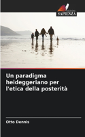paradigma heideggeriano per l'etica della posterità