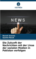 Die Zukunft der Nachrichten mit der Linse der sozialen Medien in Pakistan verfolgen