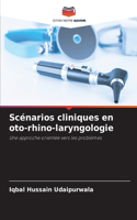 Scénarios cliniques en oto-rhino-laryngologie