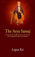 The Arya Samaj: An Account Of Its Origin Doctrines,And Activities, With A Biographical Sketch Of The Founder