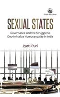 Sexual States: Governance and the Struggle to Decriminalize Homosexuality in India