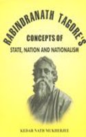 Rabindranath Tagore's Concepts of State, Nation and Nationalism
