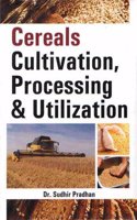 Cereals Cultivation Processing and Utilization