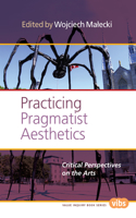 Practicing Pragmatist Aesthetics: Critical Perspectives on the Arts