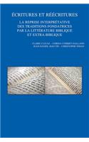 Ecritures Et Reecritures. La Reprise Interpretative Des Traditions Fondatrices Par La Litterature Biblique Et Extra-Biblique