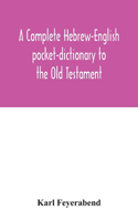 complete Hebrew-English pocket-dictionary to the Old Testament