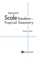 Dynamical Scale Transform in Tropical Geometry