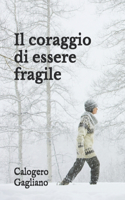 Il coraggio di essere fragile: Riflessioni e Frammenti di Vita
