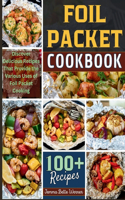 Foil Packet Cookbook: Discover Delicious Recipes That Provide the Various Uses of Foil Packet Cooking