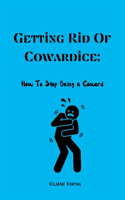 Getting Rid Of Cowardice