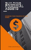 Building Financial Assets: Grabbing Your Finances in your hands