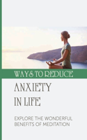 Ways To Reduce Anxiety In Life: Explore The Wonderful Benefits Of Meditation: How To Reduce Stress Hormones