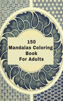 150 Mandalas Coloring Book For Adults: 150 Mandala Coloring Pages for Inspiration, Relaxing Patterns Coloring Book