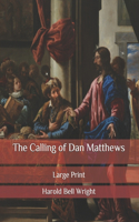 The Calling of Dan Matthews: Large Print