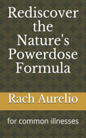 Rediscover the Nature's Powerdose Formula: for common illnesses