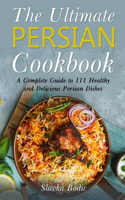 Ultimate Persian Cookbook: A Complete Guide to 111 Healthy and Delicious Persian Dishes