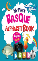 My First Basque Alphabet with English Translations: : A Complete Guide to the Basque Alphabet and Vocabulary. Early Learning & Easy Teaching Basque Letters Book for Toddlers, Babies & Children Age 1 -
