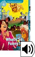 Oxford Read and Imagine: Level 6: What's So Funny? Audio Pack