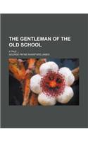 The Gentleman of the Old School; A Tale